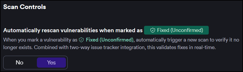 Setting to automatically trigger a new scan when a vulnerability is marked as Fixed (Unconfirmed).